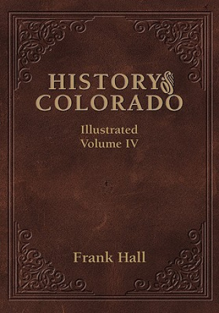 Kniha History of the State of Colorado - Vol. IV Frank Hall