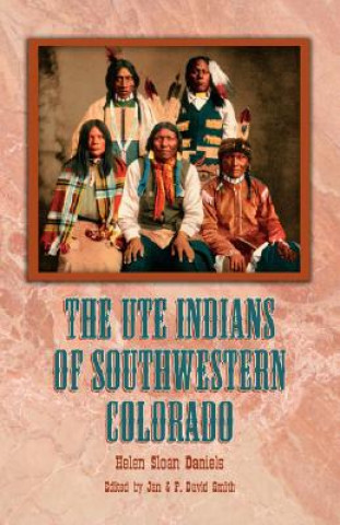 Könyv The Ute Indians of Southwestern Colorado Helen Sloan Daniels