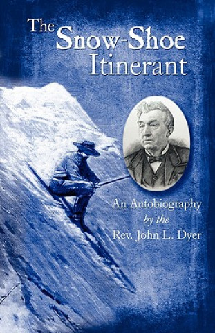 Książka The Snow-Shoe Itinerant - An Autobiography John L. Dyer