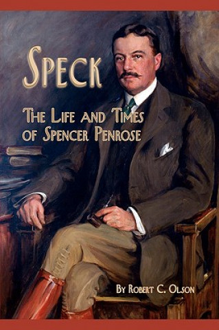 Kniha Speck - The Life and Times of Spencer Penrose Robert C. Olson