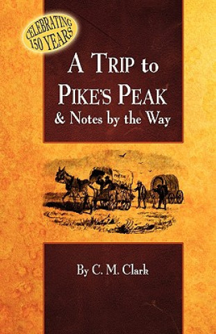 Kniha A Trip to Pike's Peak & Notes by the Way Charles M. Clark