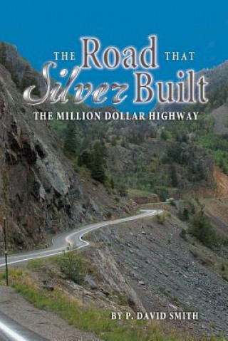 Könyv The Road That Silver Built - The Million Dollar Highway P. David Smith