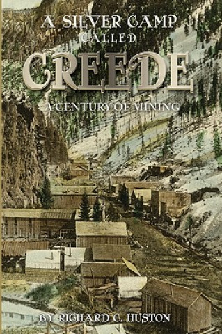 Carte A Silver Camp Called Creede Richard C. Huston