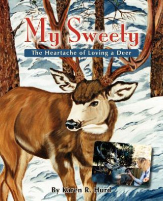 Book My Sweety - The Heartache of Loving a Deer Karen R. Hurd