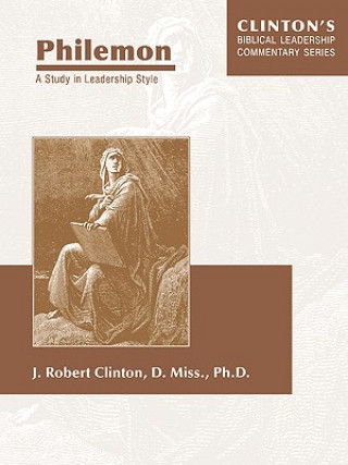 Könyv Philemon--A Study in Leadership Style J. Robert Clinton