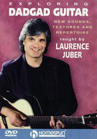 Video Exploring Dadgad Guitar: New Sounds, Textures and Repertoire Laurence Juber