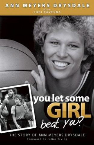 Książka You Let Some Girl Beat You?: The Story of Ann Meyers Drysdale Ann Meyers Drysdale