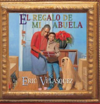 Livre El Regalo de Mi Abuela = Grandma's Gift Eric Velasquez