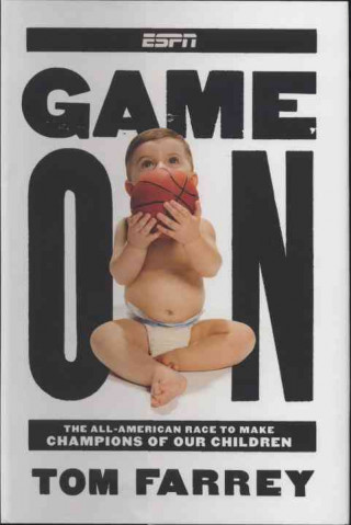 Carte Game on: The All-American Race to Make Champions of Our Children Tom Farrey