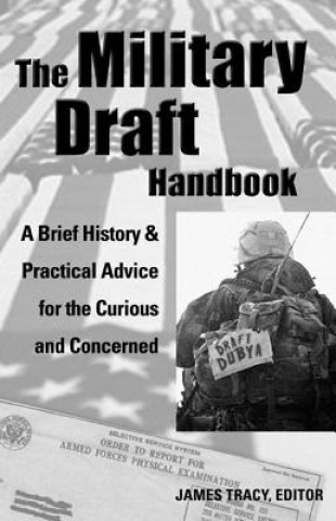 Kniha The Military Draft Handbook: A Brief History and Practical Advice for the Curious and Concerned James Tracy