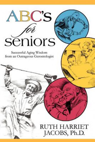 Carte ABC's for Seniors: Successful Aging Wisdom from an Outrageous Gerontologist Ruth Harriet Jacobs