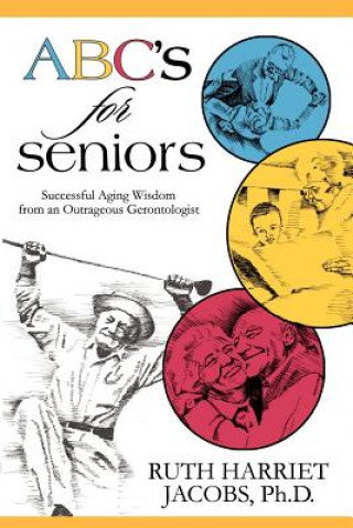 Książka ABC's for Seniors: Successful Aging Wisdom from an Outrageous Gerontologist Ruth Harriet Jacobs