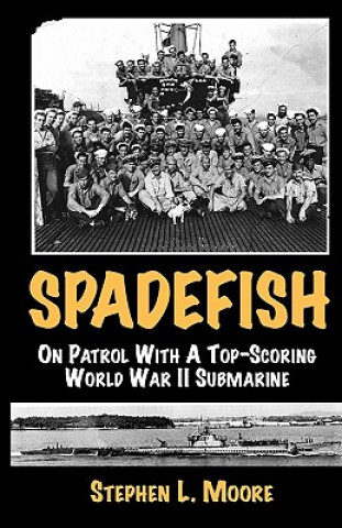 Kniha Spadefish: On Patrol with a Top-Scoring WWII Submarine Stephen L. Moore