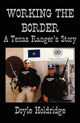 Könyv Working the Border: A Texas Ranger's Story Doyle Holdridge