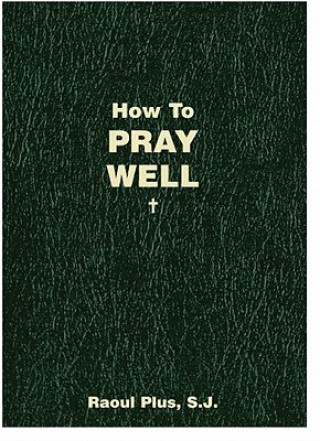 Carte How to Pray Well Raoul Plus