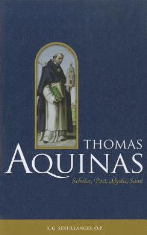 Knjiga Thomas Aquinas: Scholar, Poet, Mystic, Saint A. G. Sertillanges