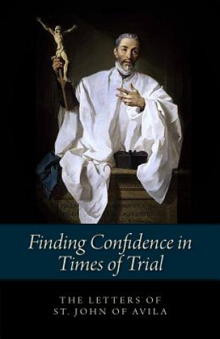 Livre Finding Confidence in Times of Trial: Letters of St. John of Avila R. R. Abbot Gasquet