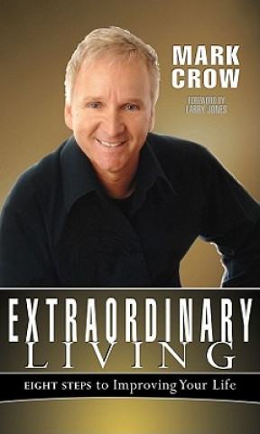 Książka Extraordinary Living: Eight Steps to Improving Your Life Mark Crow