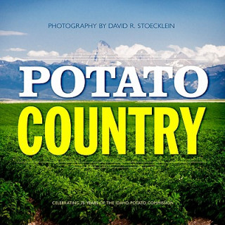 Libro Potato Country: Celebrating 75 Years of the Idaho Potato Commission David R. Stoecklein