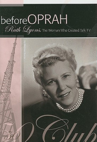 Könyv Before Oprah: Ruth Lyons, the Woman Who Created Talk TV Michael A. Banks