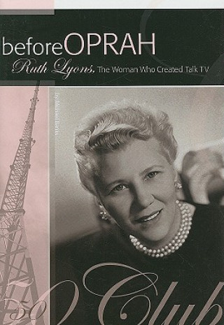 Knjiga Before Oprah: Ruth Lyons, the Woman Who Created Talk TV Michael A. Banks