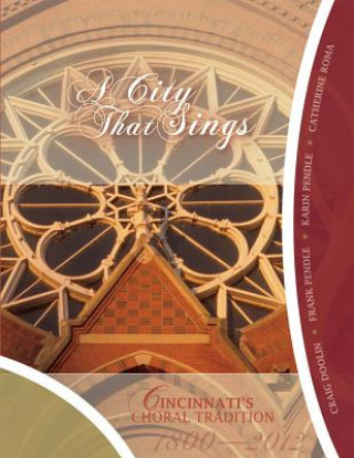 Könyv A City That Sings: Cincinnati's Choral Tradition 1800-2012 Catherine Roma