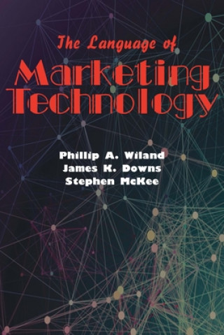 Carte The Language of Marketing Technology: The Essential Reference for Today's Marketer Phillip Wiland
