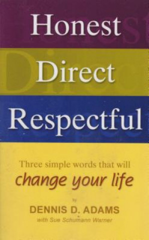 Kniha Honest Direct Respectful: Three Simple Words That Will Change Your Life Dennis D. Adams