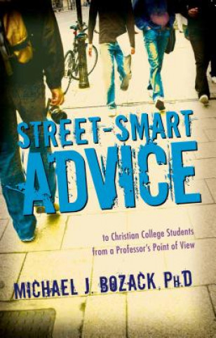 Kniha Street-Smart Advice to Christian College Students: From a Professor's Point of View Michael J. Bozack