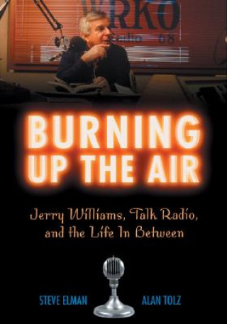 Kniha Burning Up the Air: Jerry Williams, Talk Radio, and the Life in Between Steve Elman