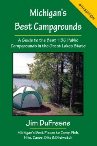 Carte Michigan's Best Campgrounds: A Guide to the Best 150 Public Campgrounds in the Great Lakes State Jim DuFresne