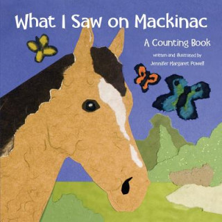 Carte What I Saw on Mackinac: A Counting Book Jennifer Margaret Powell