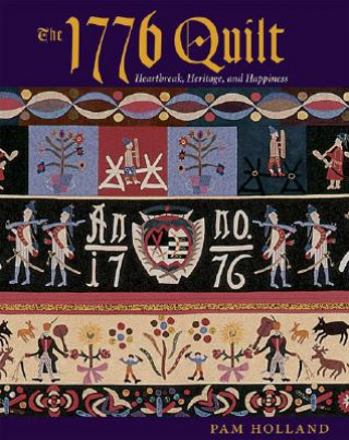 Kniha The 1776 Quilt: Heartache, Heritage, and Happiness Pam Holland