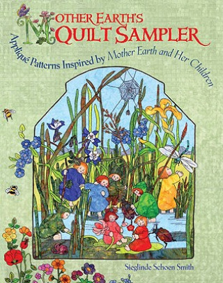 Книга Mother Earth's Quilt Sampler: Applique Patterns for Spring, Summer, Fall, and Winter Sieglinde Schoen Smith
