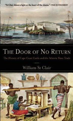 Carte The Door of No Return: The History of Cape Coast Castle and the Atlantic Slave Trade William St Clair