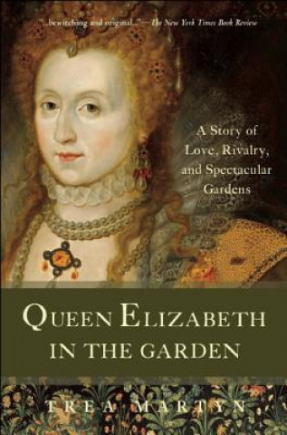 Książka Queen Elizabeth in the Garden: A Story of Love, Rivalry, and Spectacular Gardens Trea Martyn