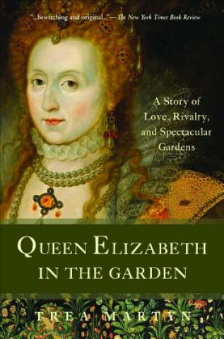 Knjiga Queen Elizabeth in the Garden: A Story of Love, Rivalry, and Spectacular Gardens Trea Martyn