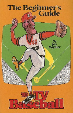 Kniha The Beginner's Guide to TV Baseball Jay Kaymer