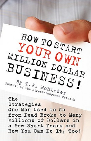 Könyv How to Start Your Own Million Dollar Business! T. J. Rohleder