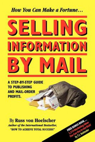 Book Selling Information by Mail: A Step-By-Step Guide to Publishing and Mail-Order Profits Russ Von Hoelscher