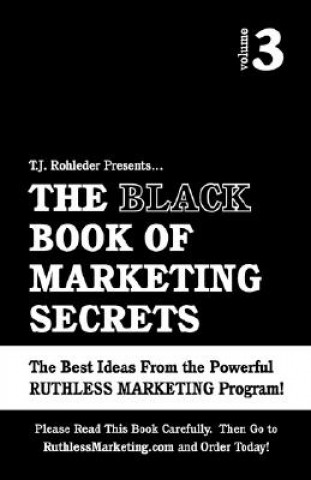 Carte The Black Book of Marketing Secrets, Vol. 3 T. J. Rohleder