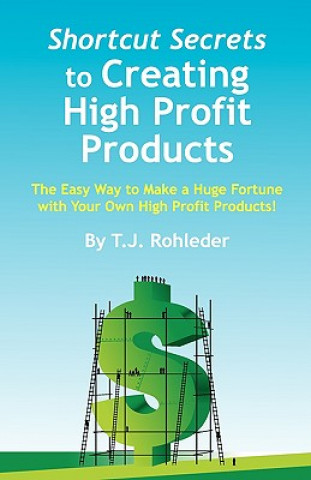 Kniha Shortcut Secrets to Creating High Profit Products T. J. Rohleder