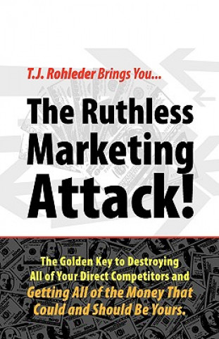 Book The Ruthless Marketing Attack! T. J. Rohleder