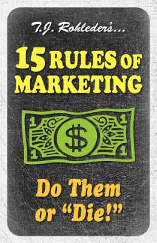 Kniha 15 Rules of Marketing T. J. Rohleder