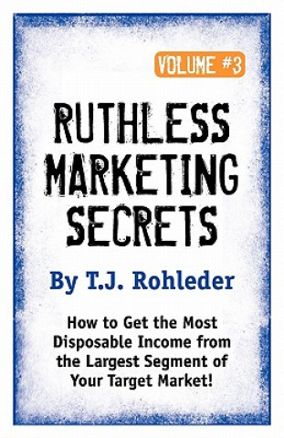 Knjiga Ruthless Marketing Secrets, Vol. 3 T. J. Rohleder