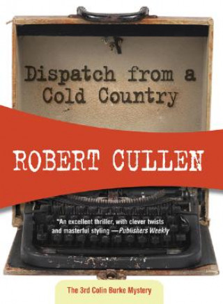 Könyv Dispatch from a Cold Country Robert Cullen