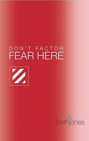 Książka Don't Factor Fear Hear: God's Word for Overcoming Anxiety, Fear and Phobias Beth Jones