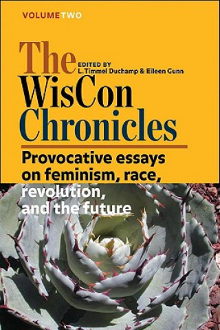 Könyv The WisCon Chronicles, Volume 2: Provocative Essays on Feminism, Race, Revolution, and the Future L. Timmel Duchamp