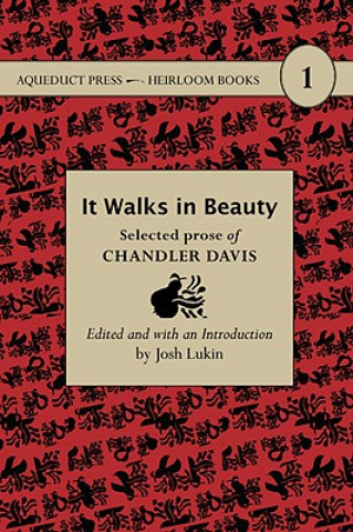 Kniha It Walks in Beauty: Selected Prose of Chandler Davis Chandler Davis