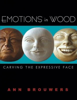 Kniha Emotions in Wood: Carving the Expressive Face Ann Brouwers